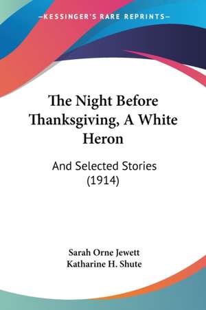 The Night Before Thanksgiving, A White Heron de Sarah Orne Jewett