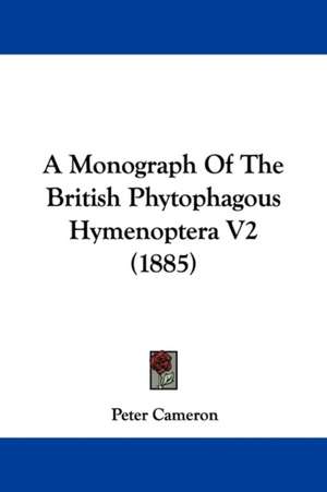 A Monograph Of The British Phytophagous Hymenoptera V2 (1885) de Peter Cameron