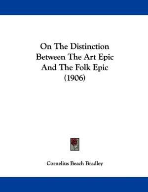 On The Distinction Between The Art Epic And The Folk Epic (1906) de Cornelius Beach Bradley