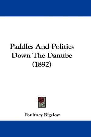 Paddles And Politics Down The Danube (1892) de Poultney Bigelow