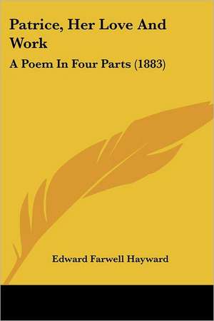 Patrice, Her Love And Work de Edward Farwell Hayward