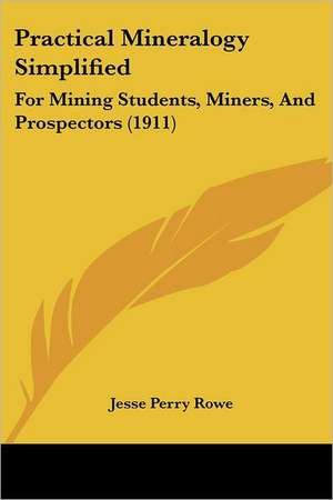 Practical Mineralogy Simplified de Jesse Perry Rowe