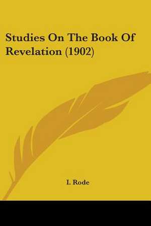 Studies On The Book Of Revelation (1902) de I. Rode