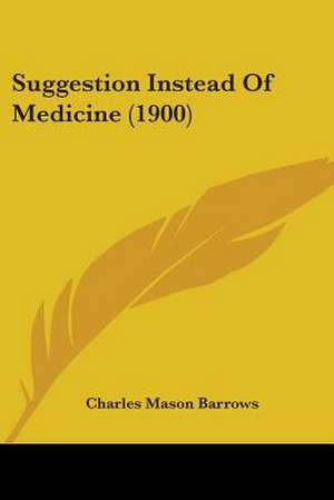 Suggestion Instead Of Medicine (1900) de Charles Mason Barrows