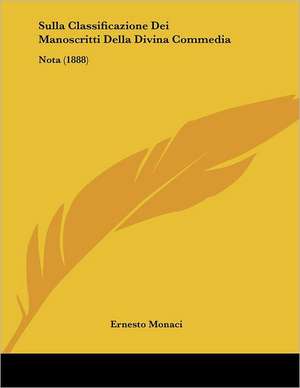 Sulla Classificazione Dei Manoscritti Della Divina Commedia de Ernesto Monaci