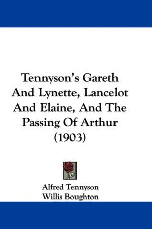 Tennyson's Gareth And Lynette, Lancelot And Elaine, And The Passing Of Arthur (1903) de Alfred Tennyson