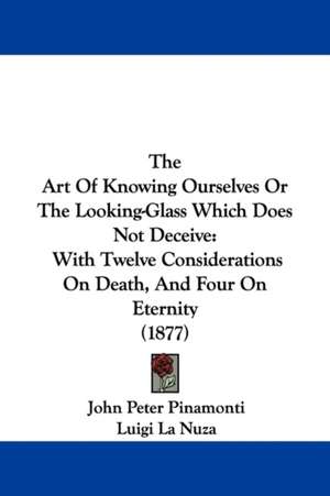 The Art Of Knowing Ourselves Or The Looking-Glass Which Does Not Deceive de John Peter Pinamonti