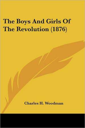 The Boys And Girls Of The Revolution (1876) de Charles H. Woodman