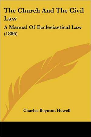 The Church And The Civil Law de Charles Boynton Howell