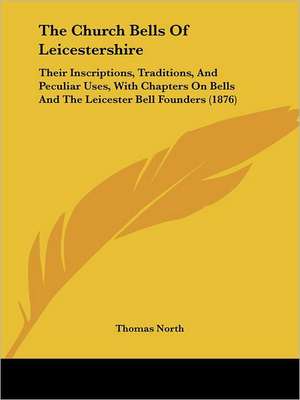 The Church Bells Of Leicestershire de Thomas North