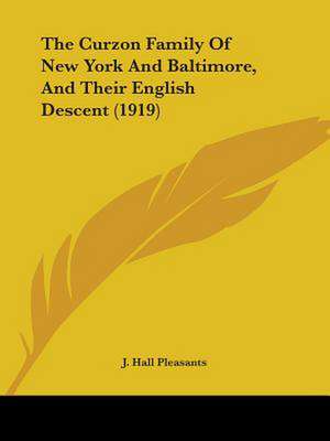 The Curzon Family Of New York And Baltimore, And Their English Descent (1919) de J. Hall Pleasants