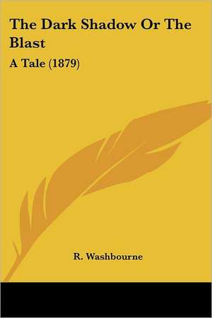 The Dark Shadow Or The Blast de R. Washbourne