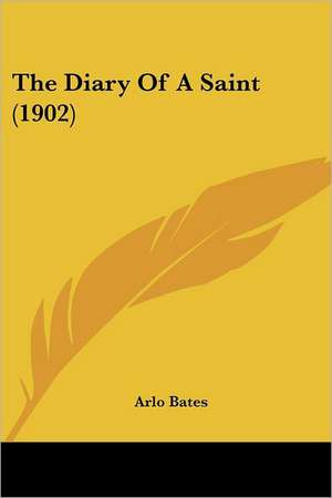 The Diary Of A Saint (1902) de Arlo Bates