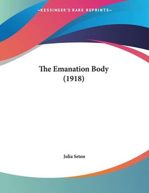 The Emanation Body (1918) de Julia Seton