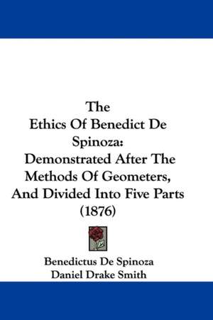 The Ethics Of Benedict De Spinoza de Benedictus De Spinoza