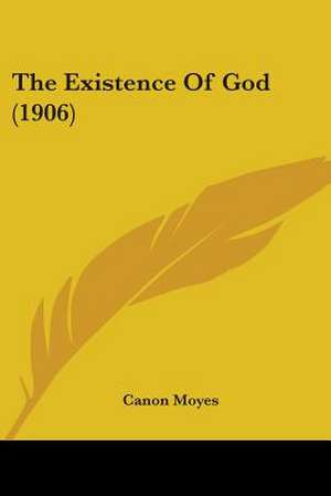 The Existence Of God (1906) de Canon Moyes