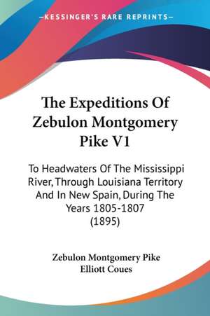 The Expeditions Of Zebulon Montgomery Pike V1 de Zebulon Montgomery Pike