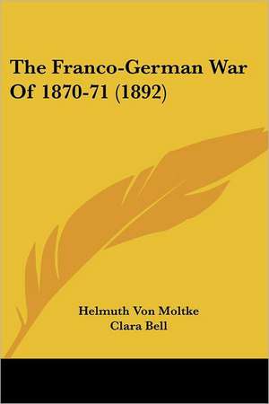 The Franco-German War Of 1870-71 (1892) de Helmuth Von Moltke