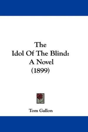 The Idol Of The Blind de Tom Gallon