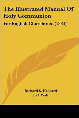 The Illustrated Manual Of Holy Communion de Richard S. Hassard