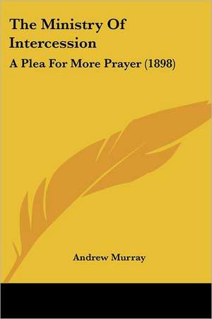 The Ministry Of Intercession de Andrew Murray