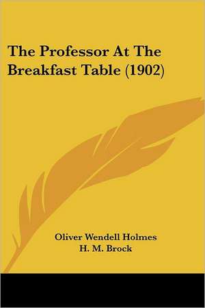 The Professor At The Breakfast Table (1902) de Oliver Wendell Holmes