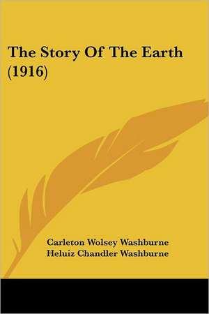 The Story Of The Earth (1916) de Carleton Wolsey Washburne