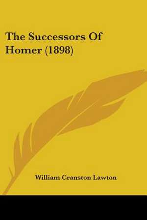 The Successors Of Homer (1898) de William Cranston Lawton