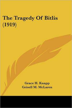 The Tragedy Of Bitlis (1919) de Grace H. Knapp