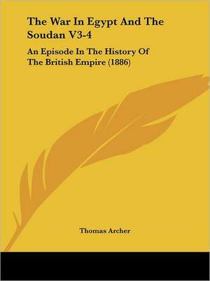 The War In Egypt And The Soudan V3-4 de Thomas Archer