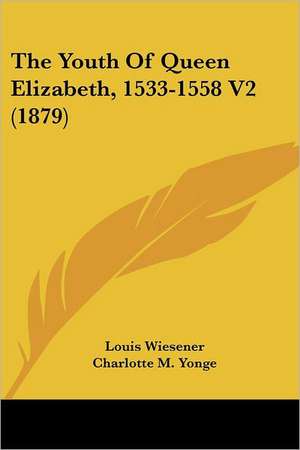 The Youth Of Queen Elizabeth, 1533-1558 V2 (1879) de Louis Wiesener