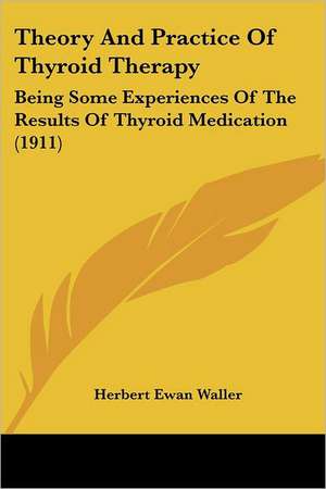 Theory And Practice Of Thyroid Therapy de Herbert Ewan Waller