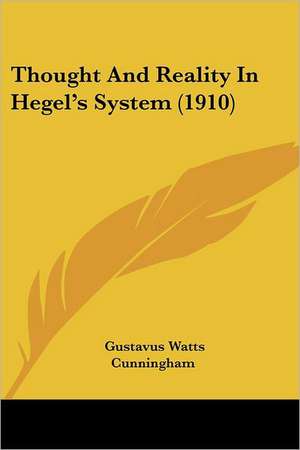 Thought And Reality In Hegel's System (1910) de Gustavus Watts Cunningham