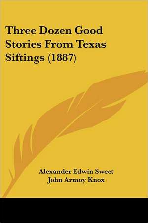 Three Dozen Good Stories From Texas Siftings (1887) de Alexander Edwin Sweet