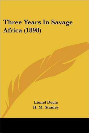 Three Years In Savage Africa (1898) de Lionel Decle