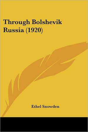 Through Bolshevik Russia (1920) de Ethel Snowden