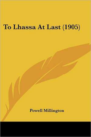 To Lhassa At Last (1905) de Powell Millington