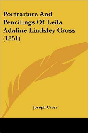 Portraiture And Pencilings Of Leila Adaline Lindsley Cross (1851) de Joseph Cross