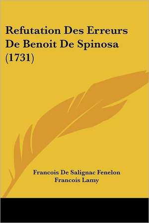 Refutation Des Erreurs De Benoit De Spinosa (1731) de Francois De Salignac Fenelon