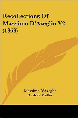 Recollections Of Massimo D'Azeglio V2 (1868) de Massimo D'Azeglio