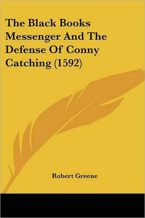 The Black Books Messenger And The Defense Of Conny Catching (1592) de Robert Greene