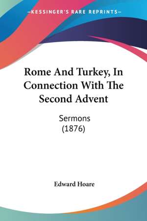 Rome And Turkey, In Connection With The Second Advent de Edward Hoare