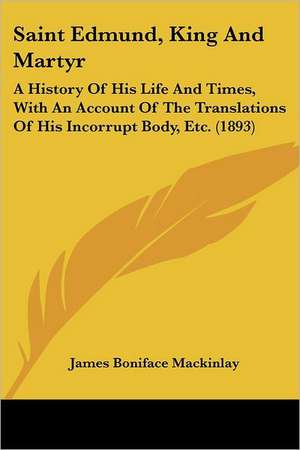 Saint Edmund, King And Martyr de James Boniface Mackinlay