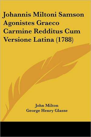 Johannis Miltoni Samson Agonistes Graeco Carmine Redditus Cum Versione Latina (1788) de John Milton