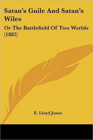 Satan's Guile And Satan's Wiles de E. Lloyd Jones