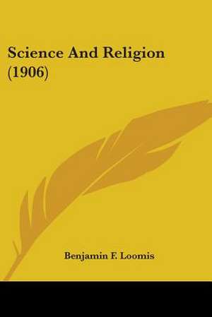 Science And Religion (1906) de Benjamin F. Loomis