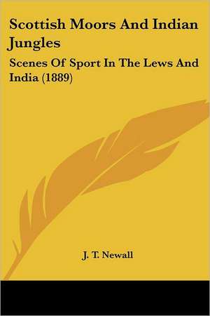 Scottish Moors And Indian Jungles de J. T. Newall