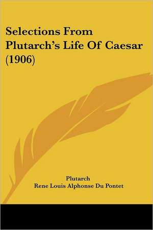 Selections From Plutarch's Life Of Caesar (1906) de Plutarch