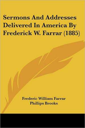 Sermons And Addresses Delivered In America By Frederick W. Farrar (1885) de Frederic William Farrar