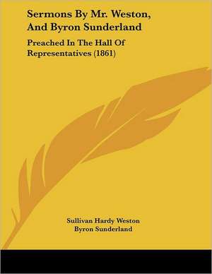 Sermons By Mr. Weston, And Byron Sunderland de Sullivan Hardy Weston